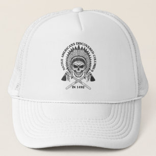 Native Americans Discovered Columbus in 1492 Gift Trucker Hat