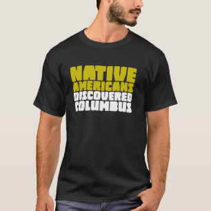 Native Americans Discovered Columbus Indigenous T-Shirt