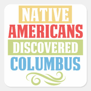Native Americans Discovered Columbus Square Sticker