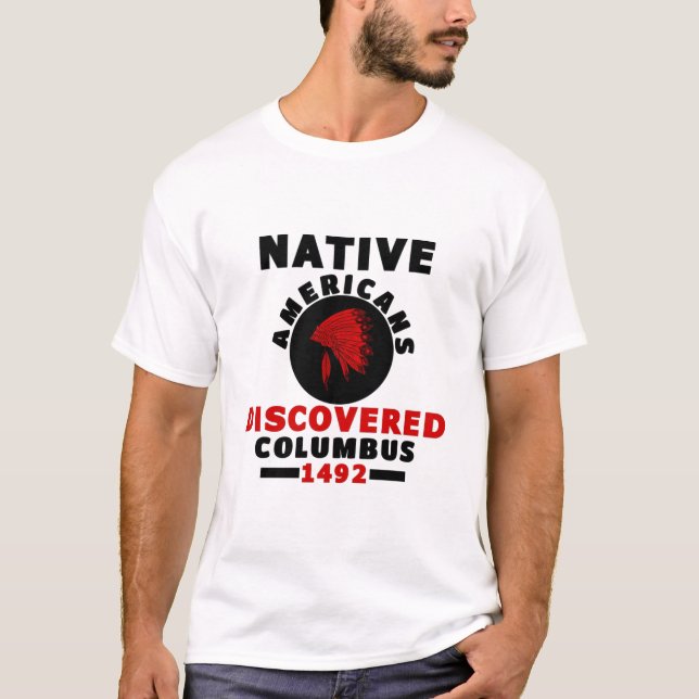 Native Americans discovered Columbus T-Shirt (Front)