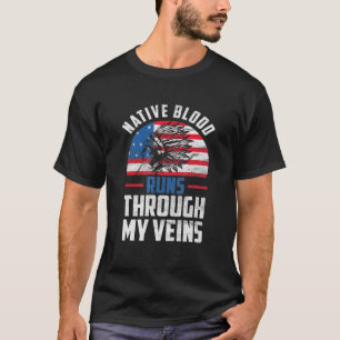 Native Blood Runs Through My Veins Native American T-Shirt