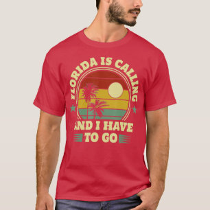 Native Floridian Florida Is Calling And I Have To T-Shirt