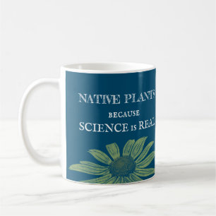 Native Plants Because Science Is Real Coffee Mug