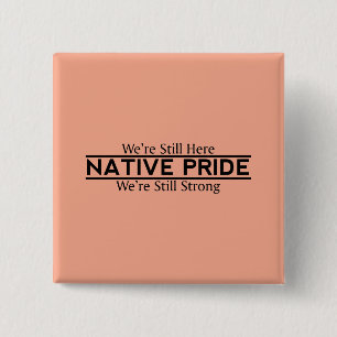 Native Pride Still Here Still Strong Buttons