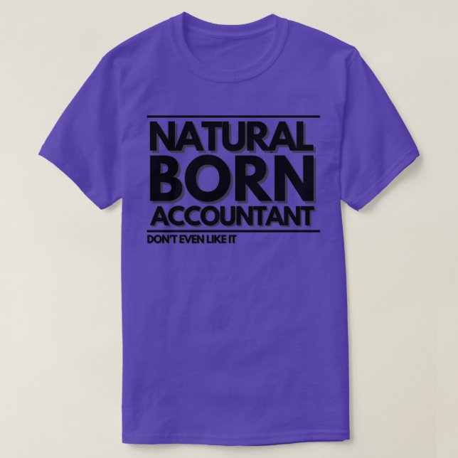 Natural Born Accountant Donx27t Even Like it T-Shirt (Design Front)