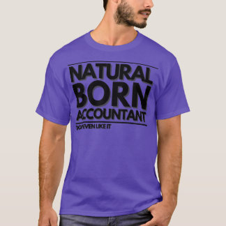 Natural Born Accountant Donx27t Even Like it T-Shirt