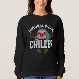 Natural Born Chiller Sloth For Lazy People Sweatshirt