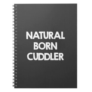 Natural born cuddler notebook
