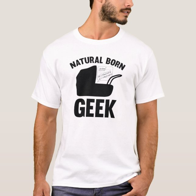 Natural Born Geek T-Shirt (Front)