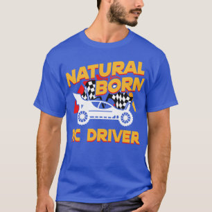 Natural Born RC Driver Racer Remote Controlled 9 T-Shirt