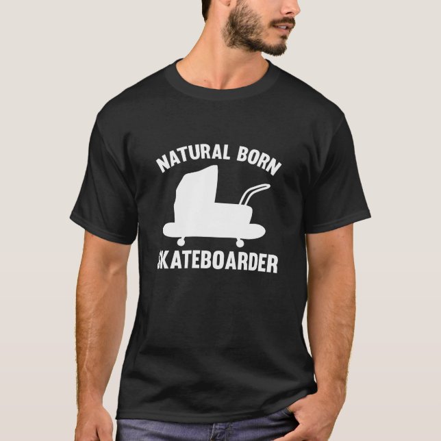 Natural Born Skateboarder T-Shirt (Front)