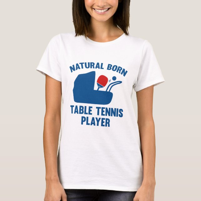 Natural Born Table Tennis Player T-Shirt (Front)