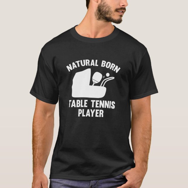 Natural Born Table Tennis Player T-Shirt (Front)