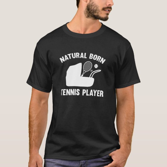 Natural Born Tennis Player T-Shirt (Front)