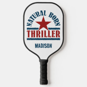Natural Born Thriller custom name Pickleball Paddle