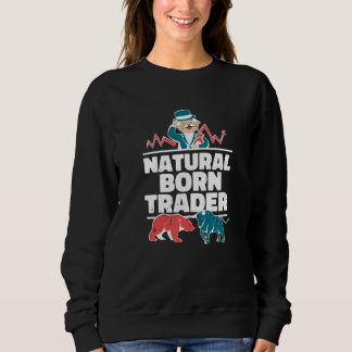 Natural Born Trader Trading Buy Stock Market Sweatshirt