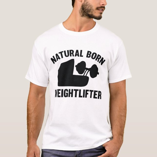 Natural Born Weightlifter T-Shirt (Front)