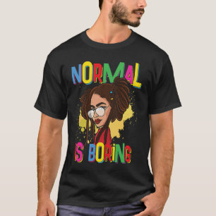 Natural Hair Locs Normal is Boring T-Shirt