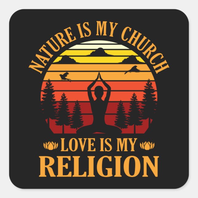 Nature is my church Love is my religion Gardening Square Sticker (Front)