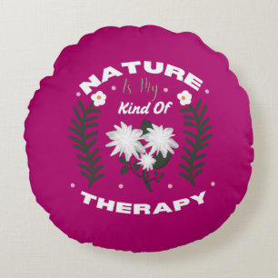Nature Is My Kind Of Therapy Floral Summer Design Round Cushion