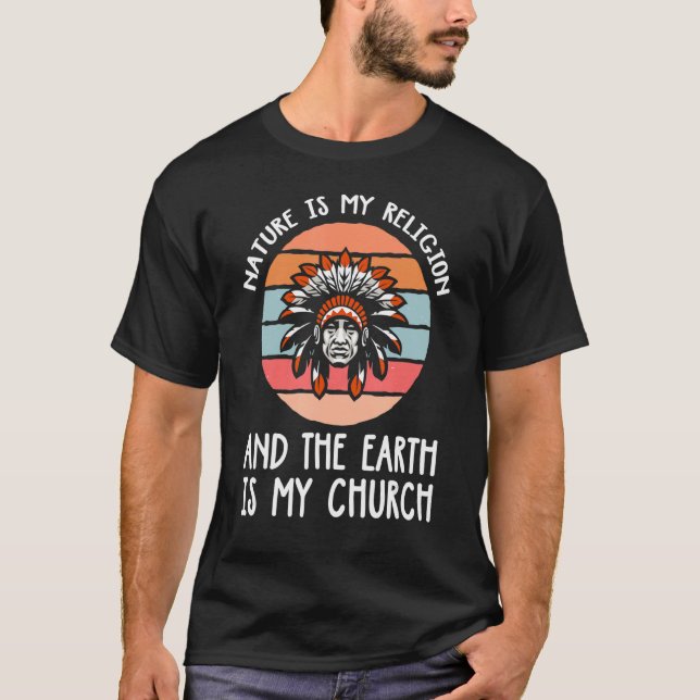 Nature is my religion and the earth is my church T-Shirt (Front)