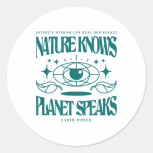 Nature Knows Planet Speaks Environmental Protectio Classic Round Sticker