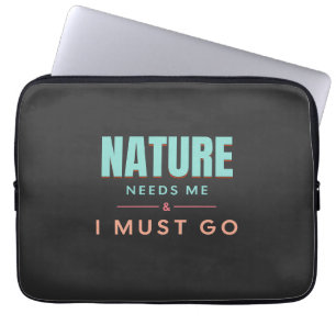 Nature Needs Me I Must Go Quote Motivation Laptop Sleeve