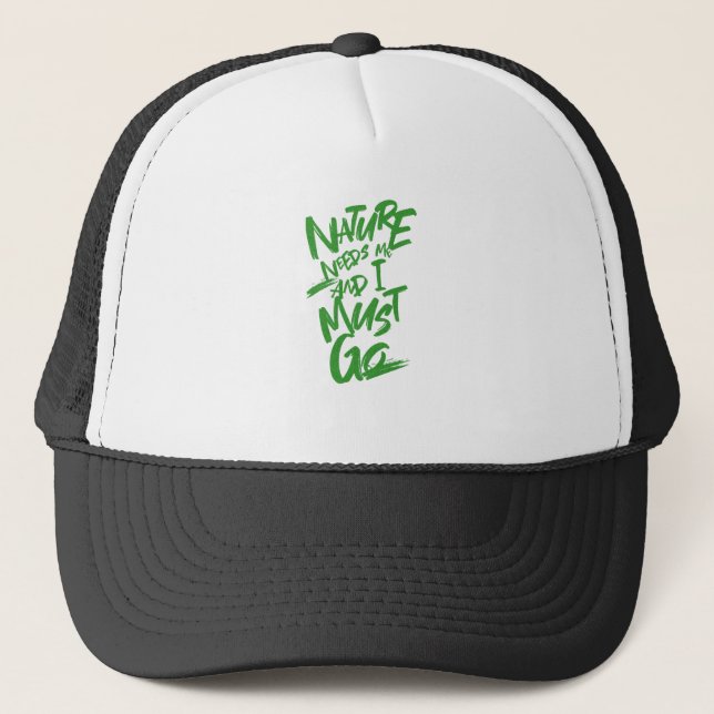 Nature Needs Me I Must Go Quote Motivation Trucker Hat (Front)