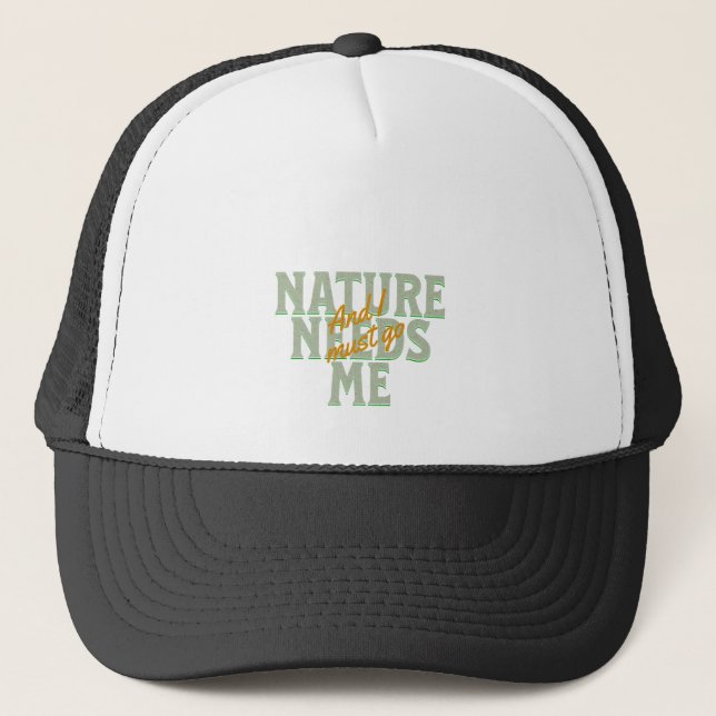 Nature Needs Me I Must Go Quote Motivation Trucker Hat (Front)