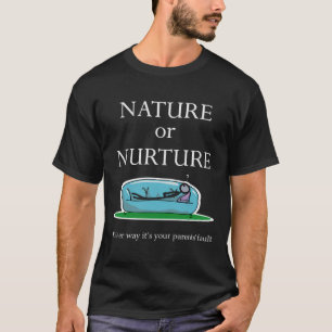 Nature Or Nurture Quote Funny Psychology T-Shirt