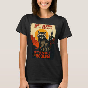 Nature Raccoon Sarcastic Wildlife Outdoor Joke T-Shirt