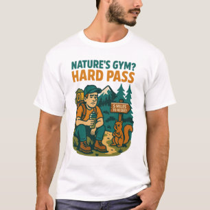 Nature’s Gym? HARD PASS – Funny Anti-Hiking Design T-Shirt
