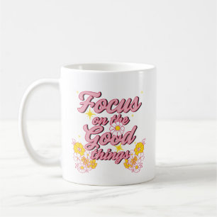 Nature Soul Slogan Focus on the Good Things Coffee Mug