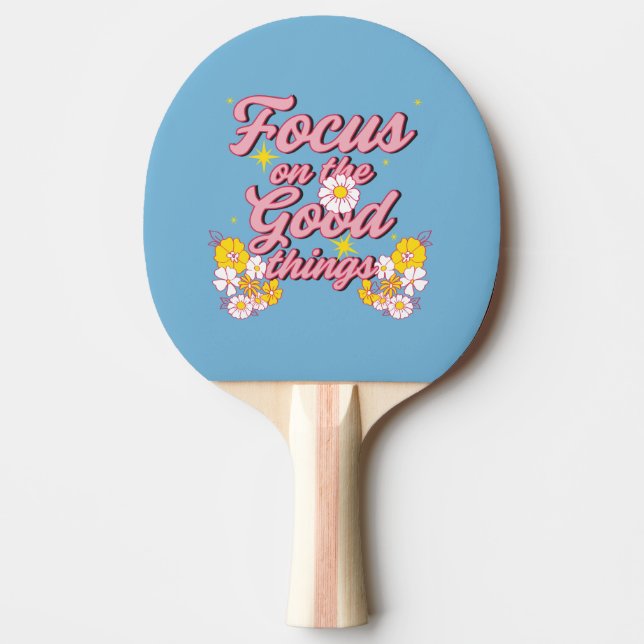 Nature Soul Slogan | Focus on the Good Things Ping Pong Paddle (Front)