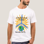 Natures GIFTS..., SOLAR & WIND ... T-Shirt<br><div class="desc">Remind folks about the urgency to re-tool our energy sources to more sustainable alternatives like solar,  wind and wave technologies</div>