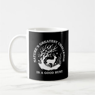 Nature's Greatest Challenge is a Good Hunt   Deer Coffee Mug