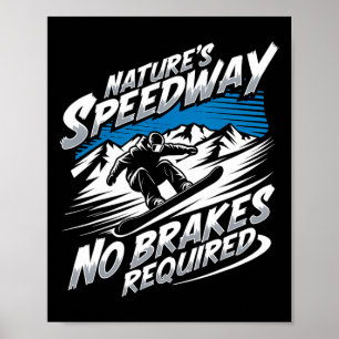 Nature's Speedway No Brakes Required Snowboarding Poster