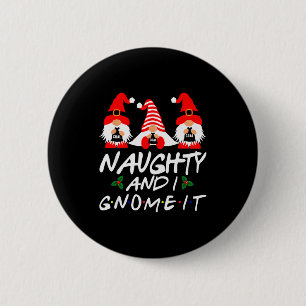 Naughty And I Gnome It Christmas Gnomes Funny Xmas 6 Cm Round Badge