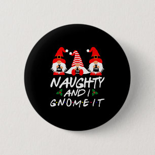 Naughty And I Gnome It Christmas Gnomes Funny Xmas 6 Cm Round Badge