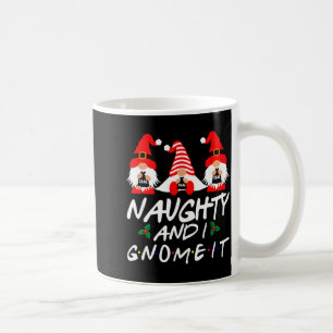 Naughty And I Gnome It Christmas Gnomes Funny Xmas Coffee Mug