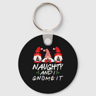 Naughty And I Gnome It Christmas Gnomes Funny Xmas Key Ring