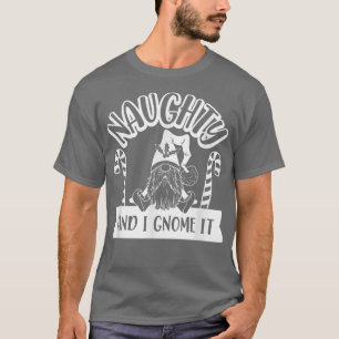 Naughty and I Gnome It Christmas Holiday Gnome Can T-Shirt