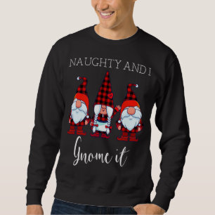 Naughty and I Gnome It Christmas Three Buffalo Pla Sweatshirt