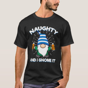 Naughty And I Gnome It Garden Gnome Dwarf 1 T-Shirt