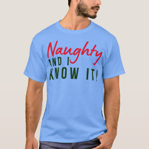 Naughty And I Know It Christmas Humour Rude Offens T-Shirt