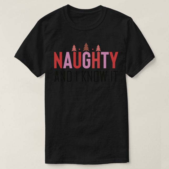 Naughty and I Know it T-Shirt (Design Front)
