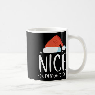 Naughty And Nice Ok I'm Naughty Too Funny Christma Coffee Mug