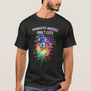 Naughty Aussies Dont Exist  Australian Shepherd Hu T-Shirt