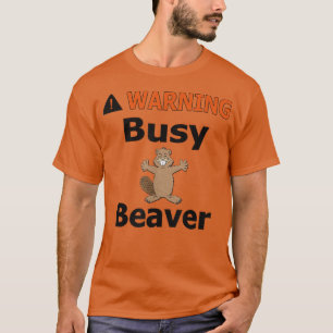 Naughty Beaver Wear Warning Busy Beaver  T-Shirt