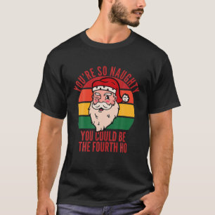 Naughty Christmas Ho Bad Santa Girls Funny Inappro T-Shirt